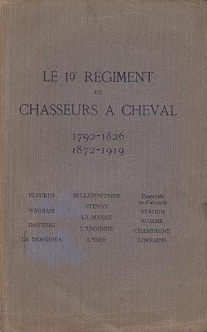 Image du vendeur pour Le 19e rgiment de chasseurs  cheval, 1792-1826, 1872-1919; historique tabli d'aprs les Archives du Ministre de la guerre et les documents du Service historique de l'arme, mis en vente par PRISCA