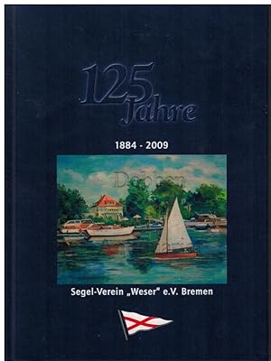 125 Jahre Segel-Verein "Weser" e.V. Bremen. 1884 - 2009.
