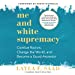 Seller image for Me and White Supremacy: Combat Racism, Change the World, and Become a Good Ancestor [No Binding ] for sale by booksXpress