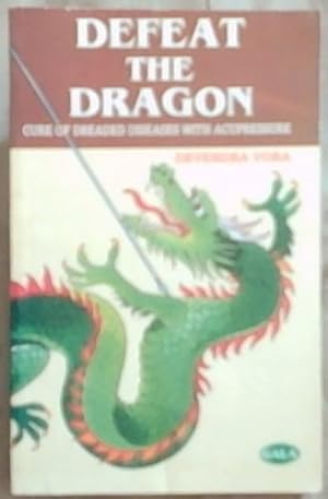 Seller image for Defeat The Dragon: Cure of Dreaded diseases- Common Cold, Asthma, Cataract, Cancer, Thalessemia and Aids with Acupressure (GALA) for sale by Chapter 1