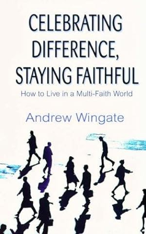 Bild des Verkufers fr Celebrating Difference, Staying Faithful: How to Live in a Multi-faith World zum Verkauf von WeBuyBooks