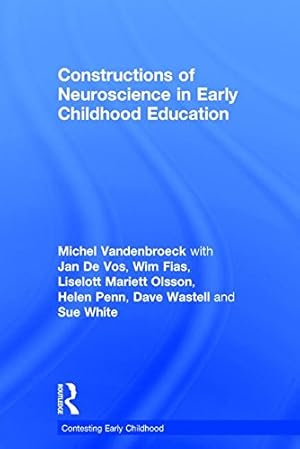 Seller image for Constructions of Neuroscience in Early Childhood Education (Contesting Early Childhood) by Vandenbroeck, Michel, De Vos, Jan, Fias, Wim, Olsson, Liselott Mariett, Penn, Helen, Wastell, Dave, White, Sue [Hardcover ] for sale by booksXpress