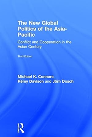 Seller image for The New Global Politics of the Asia-Pacific: Conflict and Cooperation in the Asian Century by Connors, Michael K., Davison, Rémy, Dosch, Jörn [Hardcover ] for sale by booksXpress
