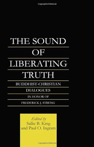 Seller image for The Sound of Liberating Truth: Buddhist-Christian Dialogues in Honor of Frederick J. Streng (Routledge Critical Studies in Buddhism) by Ingram, Paul, King, Sallie B. [Hardcover ] for sale by booksXpress