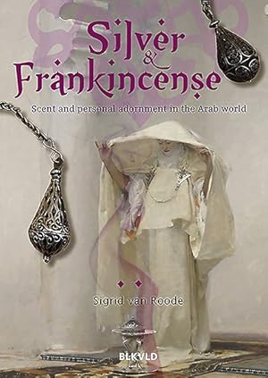 Seller image for Silver and Frankincense : Scent and Personal Adornment in the Arab World for sale by GreatBookPrices