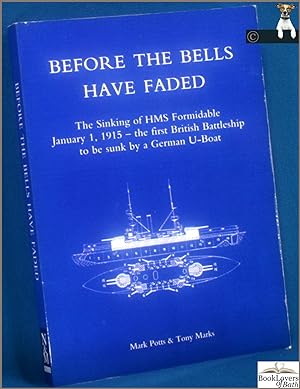 Image du vendeur pour Before the Bells Have Faded: The Sinking of HMS Formidable January 1,1915- the First British Battleship to be Sunk by a German U-boat mis en vente par BookLovers of Bath