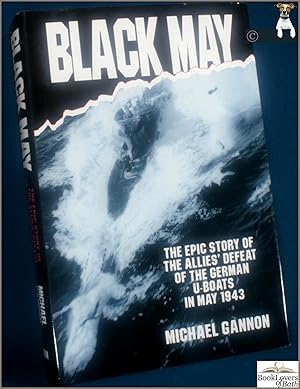 Seller image for Black May: The Epic Story of the Allies Defeat of the German U-Boats in May 1943 for sale by BookLovers of Bath