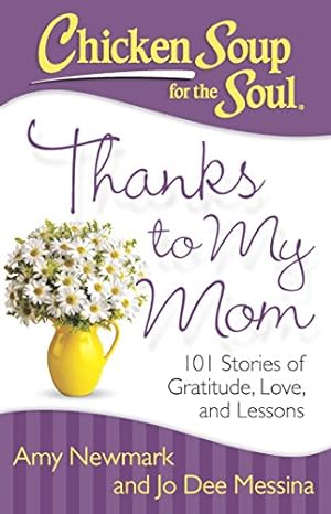 Imagen del vendedor de Chicken Soup for the Soul: Thanks to My Mom: 101 Stories of Gratitude, Love, and Lessons a la venta por Reliant Bookstore