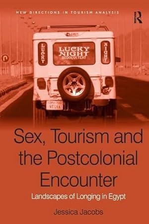 Bild des Verkufers fr Sex, Tourism and the Postcolonial Encounter: Landscapes of Longing in Egypt (New Directions in Tourism Analysis) zum Verkauf von WeBuyBooks