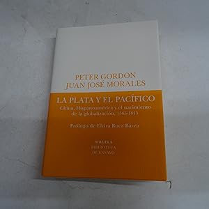 Seller image for LA PLATA Y EL PACIFICO.China, Hispano amrica y el nacimiento de la globalizacin 1565-1865. for sale by Librera J. Cintas