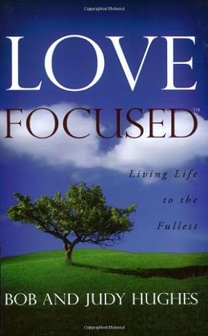 Bild des Verkufers fr Love Focused: Living Life to the Fullest zum Verkauf von Reliant Bookstore