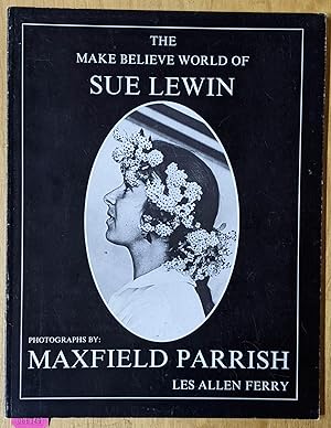 Imagen del vendedor de The Make Believe World of Sue Lewin: Photographs by Maxfield Parrish a la venta por Moe's Books