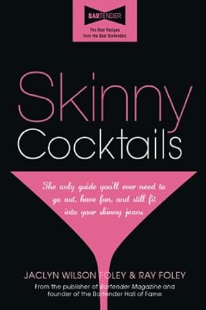 Bild des Verkäufers für Skinny Cocktails: The only guide you'll ever need to go out, have fun, and still fit into your skinny jeans zum Verkauf von Reliant Bookstore