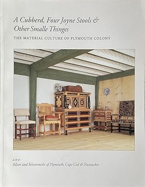Immagine del venditore per A Cubberd, Four Joyne Stools & Other Smalle Thinges The Material Culture of Plymouth Colony and Silver and Silversmiths of Plymouth, Cape Cod & Nantucket venduto da Dr.Bookman - Books Packaged in Cardboard