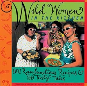 Seller image for Wild Women in the Kitchen: 101 Rambunctious Recipes & 99 Tasty Tales by Rohrer Shirk, Lynette, Alper, Nicole [Paperback ] for sale by booksXpress