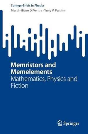 Imagen del vendedor de Memristors and Memelements: Mathematics, Physics and Fiction (SpringerBriefs in Physics) by Di Ventra, Massimiliano, Pershin, Yuriy V. [Paperback ] a la venta por booksXpress