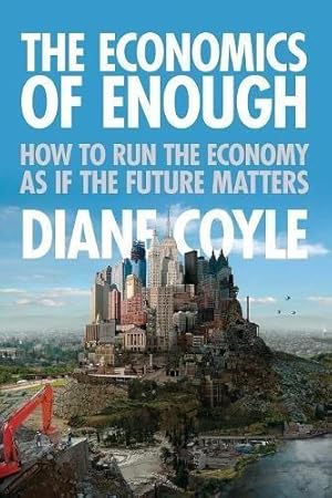 Imagen del vendedor de The Economics of Enough: How to Run the Economy as If the Future Matters a la venta por WeBuyBooks