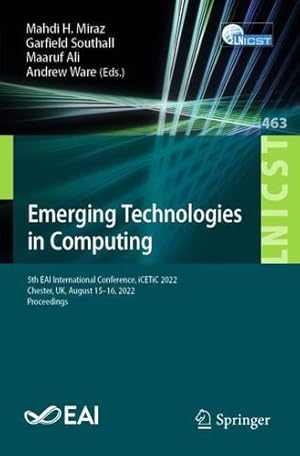 Bild des Verkufers fr Emerging Technologies in Computing: 5th EAI International Conference, iCETiC 2022, Chester, UK, August 15-16, 2022, Proceedings (Lecture Notes of the . and Telecommunications Engineering, 463) [Paperback ] zum Verkauf von booksXpress