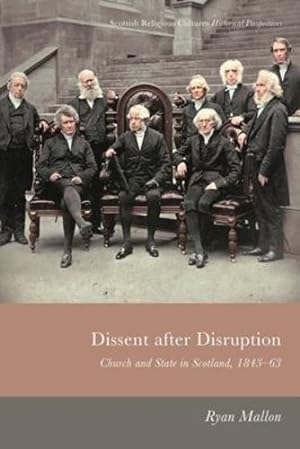 Seller image for Dissent After Disruption: Church and State in Scotland, 1843-63 (Scottish Religious Cultures) by Mallon, Ryan [Paperback ] for sale by booksXpress