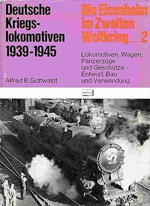Deutsche Kriegslokomotiven 1939-1945. Die Eisenbahn im zweiten Weltkrieg.