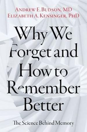 Imagen del vendedor de Why We Forget and How To Remember Better: The Science Behind Memory: The Science Behind Memory by Budson, Andrew E., Kensinger, Elizabeth A. [Hardcover ] a la venta por booksXpress