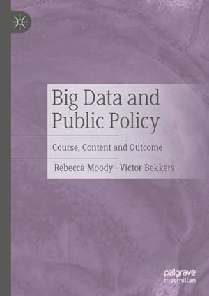Immagine del venditore per Big Data and Public Policy: Course, Content and Outcome by Moody, Rebecca, Bekkers, Victor [Hardcover ] venduto da booksXpress