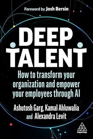 Seller image for Deep Talent: How to Transform Your Organization and Empower Your Employees Through AI by Levit, Alexandra, Garg, Ashutosh, Ahluwalia, Kamal [Hardcover ] for sale by booksXpress