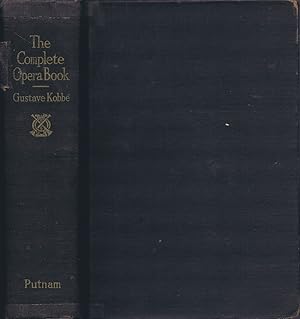 The Complete Opera Book: The Stories of the Operas, together with 400 of the Leading Airs and Mot...