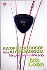 AWOPBOPALOOBOP ALOPBAMBOOM.UNA HISTORIA DE LA MÚSICA POP