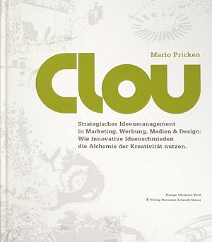 Bild des Verkufers fr CLOU Strategisches Ideenmanagement in Marketing, Werbung, Medien und Design: Wie innovative Ideenschmieden die Alchemie der Kreativitt nutzen. zum Verkauf von Berliner Bchertisch eG