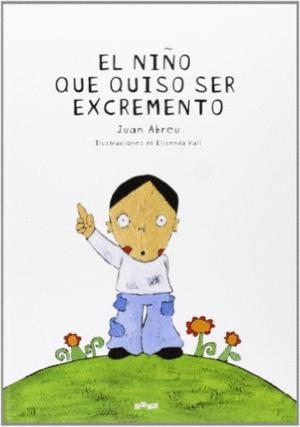 Imagen del vendedor de EL NIO QUE QUISO SER EXCREMENTO (TAPA DURA) a la venta por Libro Inmortal - Libros&Co. Librera Low Cost