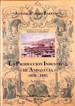 Seller image for LA PRODUCCIN INDUSTRIAL DE ANDALUCA, 1830-1935 for sale by Libro Inmortal - Libros&Co. Librera Low Cost