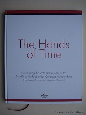 The Hands of Time. Celebrating the 25th anniversary of the Académie Horlogère des Créateurs Indép...