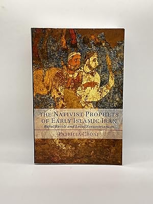 Seller image for The Nativist Prophets of Early Islamic Iran: Rural Revolt and Local Zoroastrianism Rural Revolt and Local Zoroastrianism for sale by Arches Bookhouse