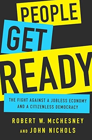 Seller image for People Get Ready: The Fight Against a Jobless Economy and a Citizenless Democracy by McChesney, Robert W, Nichols, John [Hardcover ] for sale by booksXpress