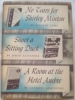 Bild des Verkufers fr No Tears for Shirley Minton; Shoot a Sitting Duck; A Room at the Hotel Ambre zum Verkauf von P Peterson Bookseller