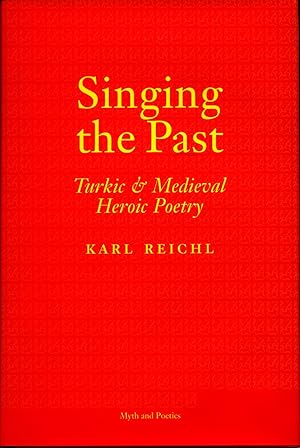 Singing the Past Turkic and Medieval Heroic Poetry