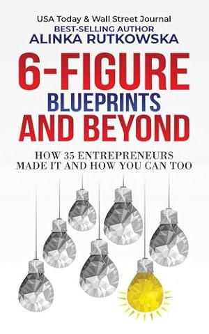 Seller image for 6-Figure Blueprints and Beyond by Rutkowska, Alinka [Paperback ] for sale by booksXpress