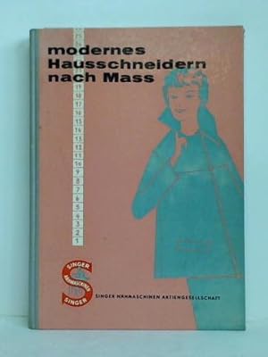 Modernes Hausschneidern nach Mass, zuschneiden - Modellschnittzeichnen für Jedermann. Frauen- und...