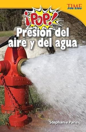 Seller image for Teacher Created Materials - TIME For Kids Informational Text:  ¡Pop! Presi ³n del aire y del agua (Pop! Air and Water Pressure) - Grade 5 - Guided Reading Level U by Stephanie Paris [Paperback ] for sale by booksXpress