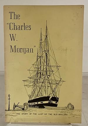 Immagine del venditore per The Charles W. Morgan The Story of the Last of the Old Whalers venduto da S. Howlett-West Books (Member ABAA)