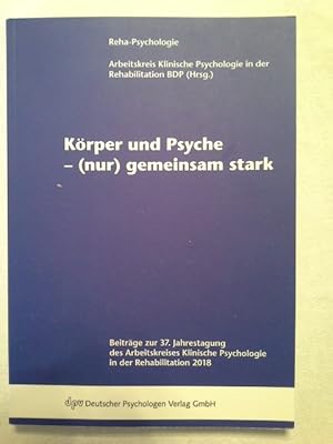 Körper und Psyche - (nur) gemeinsam stark : Beiträge zur 37. Jahrestagung des Arbeitskreises Klin...