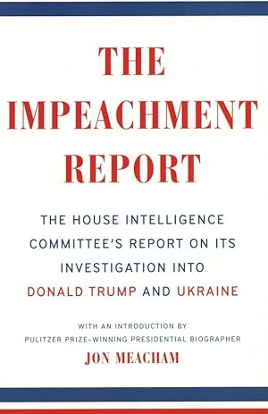 The Impeachment Report: The House Intelligence Committee's Report on Its Investigation into Donal...