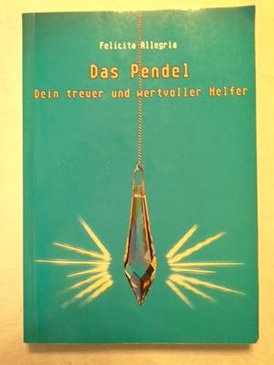 Das Pendel : dein treuer und wertvoller Helfer ; ein Pendel-Lehrgang um Gesundheit zu erhalten, K...