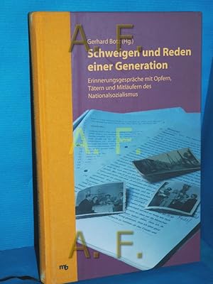 Bild des Verkufers fr Schweigen und Reden einer Generation : Erinnerungsgesprche mit Opfern, Ttern und Mitlufern des Nationalsozialismus Gerhard Botz (Hg.). Mit Beitr. von Nicoletta Bertagnoli . Vorw. von Hannah Lessing zum Verkauf von Antiquarische Fundgrube e.U.