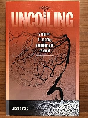 Seller image for Uncoiling: A Memoir of Anxiety, Aneurysm and Renewal for sale by Rosario Beach Rare Books