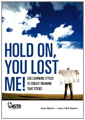 Seller image for Hold On, You Lost Me: Use Learning Styles to Create Training That Sticks by Jeanine O'Neill Blackwell, Bernice McCarthy [Paperback ] for sale by booksXpress