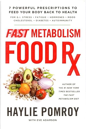Fast Metabolism Food Rx: 7 Powerful Prescriptions to Feed Your Body Back to Health