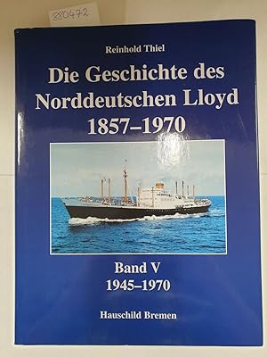 Bild des Verkufers fr Die Geschichte des Norddeutschen Lloyd 1857-1970. Band: 1945-1970 zum Verkauf von Versand-Antiquariat Konrad von Agris e.K.