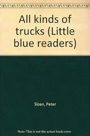 Imagen del vendedor de All kinds of trucks (Little blue readers) a la venta por Reliant Bookstore